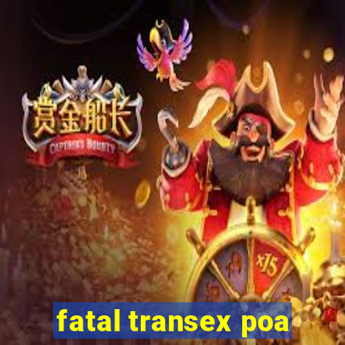 fatal transex poa